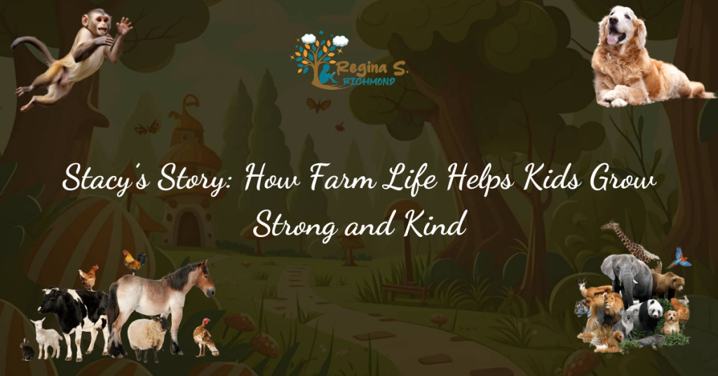 Stacy’s Story: How Farm Life Helps Kids Grow Strong and Kind